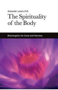 The Spirituality of the Body - Alexander Lowen