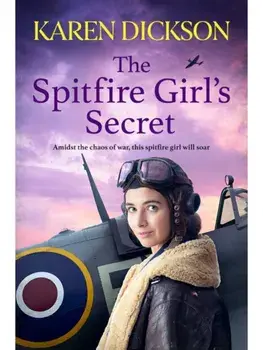 The Spitfire Girl's Secret. The heartwarming and unforgettable historical wartime saga, Hardback/Karen Dickson