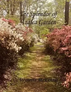 The Splendor of Azalea Garden, Paperback/Wynette Mckenzie