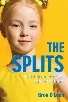 The Splits: How to help your kids navigate separation and divorce, Paperback/Bron O'Loan