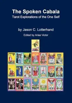The Spoken Cabala: Tarot Explorations of the One Self, Paperback/Jason C. Lotterhand