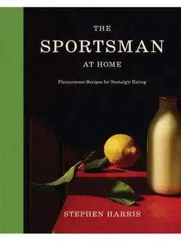 The Sportsman at Home. Flavoursome Recipes for Nostalgic Eating, Hardback/Stephen Harris