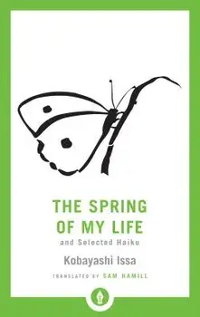 The Spring of My Life: And Selected Haiku, Paperback/Sam Hamill