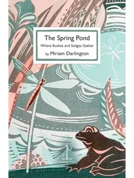 The Spring Pond. Where Rushes and Sedges Gather, Paperback/Miriam Darlington