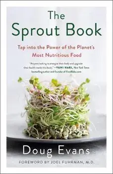 The Sprout Book: Tap Into the Power of the Planet's Most Nutritious Food, Paperback/Doug Evans