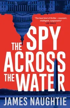 The Spy Across the Water, Paperback/James Naughtie
