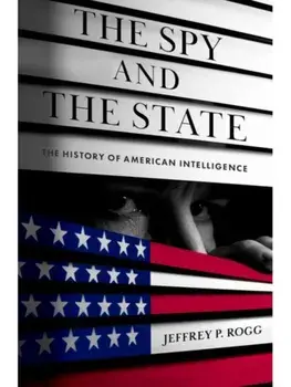 The Spy and the State. The History of American Intelligence, Hardback/***