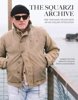 The Squarzi Archive. The Vintage Collection of an Italian Fashion Icon, Hardback/David Petrini