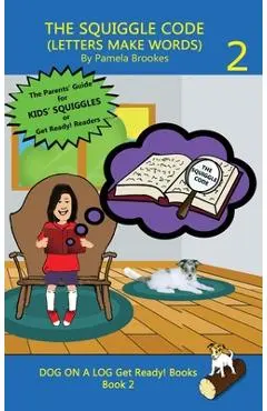 The Squiggle Code (Letters Make Words): Learn to Read: Simple, Fun, and Effective Activities for New or Struggling Readers Including Those with Dyslex - Pamela Brookes