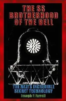 The SS Brotherhood of the Bell: The Nazis' Incredible Secret Technology, Paperback/Joseph P. Farrell