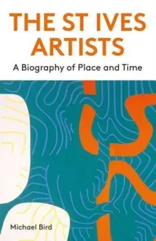 The St Ives Artists: New Edition. A Biography of Place and Time, Paperback/***