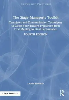 The Stage Manager's Toolkit. Templates and Communication Techniques to Guide Your Theatre Production from First Meeting to Final Performance, 4 ed, Paperback/***