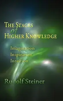 The Stages of Higher Knowledge: Imagination, Inspiration, Intuition (Cw 12), Paperback/Rudolf Steiner