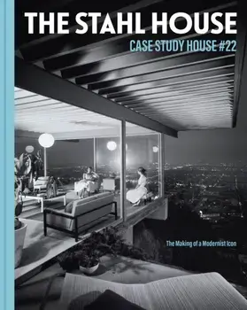 The Stahl House: Case Study House #22. The Making of a Modernist Icon, Hardback/Shari Stahl Gronwald