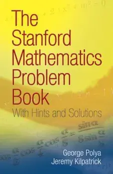 The Stanford Mathematics Problem Book: With Hints and Solutions, Paperback/G. Polya