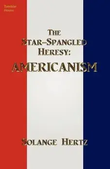 The Star-Spangled Heresy: Americanism, Paperback/Solange Hertz