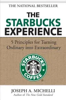 The Starbucks Experience: 5 Principles for Turning Ordinary Into Extraordinary, Hardcover/Joseph Michelli