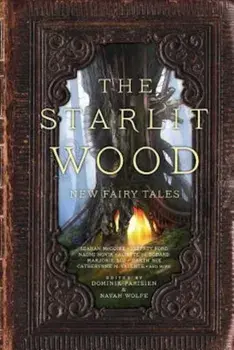 The Starlit Wood: New Fairy Tales, Paperback/Dominik Parisien