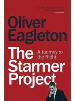 The Starmer Project. A Journey to the Right, Paperback/Oliver Eagleton