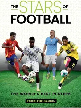 The Stars of Football. The World's Best Players, Hardback/Rodolphe Gaudin