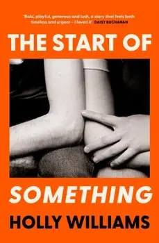 The Start of Something. The sharp, compulsive and thought-provoking book club read for 2025, Paperback/Holly Williams