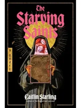 The Starving Saints. A Novel, Hardback/Caitlin Starling