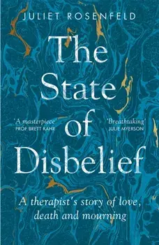 The State of Disbelief. A therapist's story of love, death and mourning, Paperback/Juliet Rosenfeld