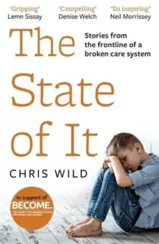 The State of It. Stories from the Frontline of a Broken Care System, Paperback/Chris Wild