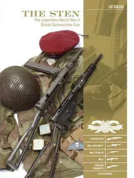 The Sten: The Legendary World War II British Submachine Gun, Hardcover/Luc Guillou