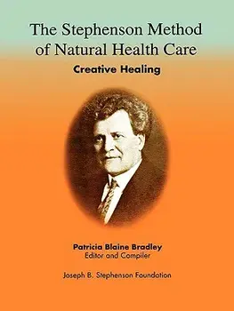 The Stephenson Method of Natural Health Care: Creative Healing, Paperback/Patricia Blaine Bradley
