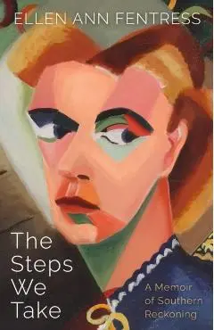 The Steps We Take: A Memoir of Southern Reckoning - Ellen Ann Fentress