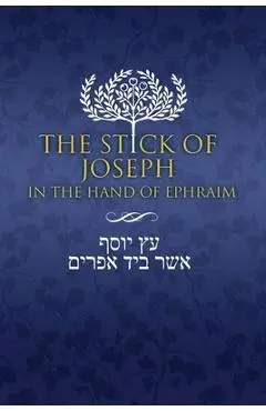 The Stick of Joseph in the Hand of Ephraim: First Edition Paperback, English - Yosef Ben Yosef