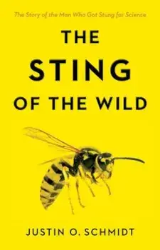 The Sting of the Wild, Hardcover/Justin O. Schmidt