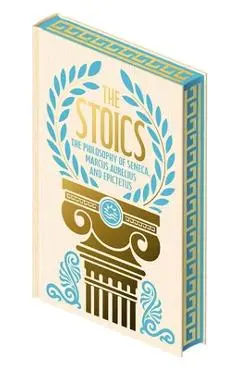 The Stoics: The Philosophy of Seneca, Epictetus and Marcus Aurelius - Marcus Aurelius