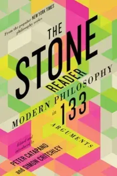 The Stone Reader. Modern Philosophy in 133 Arguments, Paperback/***