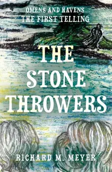 The Stone Throwers. The First Telling of the 'Omens & Havens' series, Paperback/Richard M. Meyer