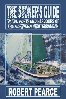 The Stoner's Guide to the Ports and Harbours of the Northern Mediterranean, Paperback/Robert Pearce
