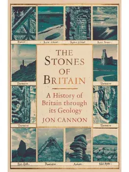 The Stones of Britain. A History of Britain through its Geology, Hardback/Jon Cannon