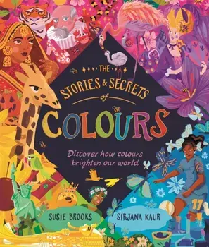 The Stories and Secrets of Colours, Hardback/Susie Brooks