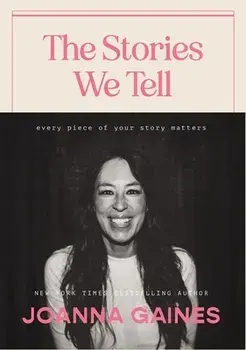 The Stories We Tell. Every Piece of Your Story Matters, Hardback/Joanna Gaines