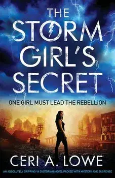The Storm Girl's Secret: An Absolutely Gripping YA Dystopian Novel Packed with Mystery and Suspense, Paperback/Ceri a. Lowe