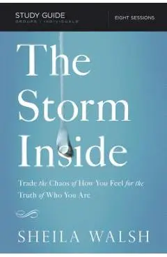 The Storm Inside, Study Guide: Trade the Chaos of How You Feel for the Truth of Who You Are - Sheila Walsh