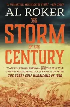The Storm of the Century: Tragedy, Heroism, Survival, and the Epic True Story of America's Deadliest Natural Disaster: The Great Gulf Hurricane, Paperback/Al Roker