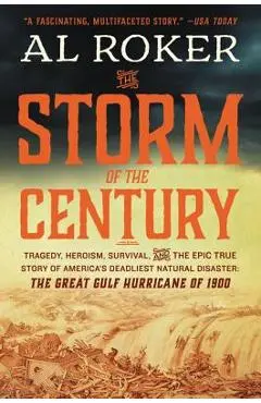 The Storm of the Century: Tragedy, Heroism, Survival, and the Epic True Story of America's Deadliest Natural Disaster: The Great Gulf Hurricane - Al Roker