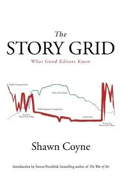 The Story Grid: What Good Editors Know - Shawn M. Coyne