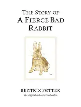 The Story of a Fierce Bad Rabbit, Hardcover/Beatrix Potter