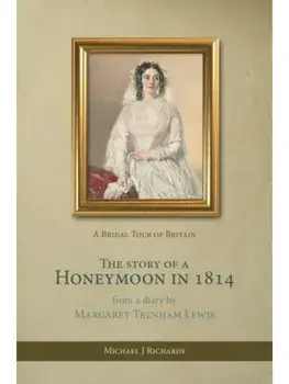 The Story of a Honeymoon in 1814. A Bridal Tour of Britain, Hardback/Michael J Richards