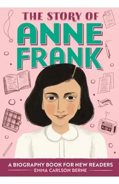 The Story of Anne Frank: A Biography Book for New Readers - Emma Carlson Berne