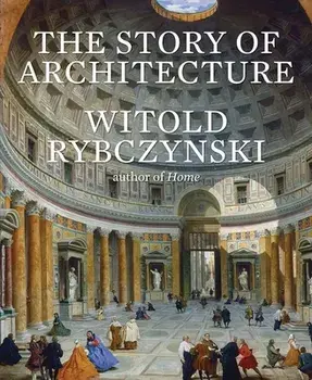 The Story of Architecture, Hardback/Witold Rybczynski
