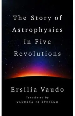 The Story of Astrophysics in Five Revolutions - Ersilia Vaudo